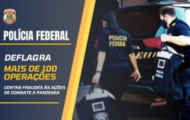 Polícia Federal completa mais de 100 operações contra fraudes relacionadas às ações de enfrentamento à pandemia