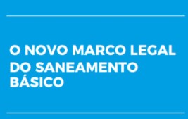 O NOVO MARCO LEGAL REGULATÓRIO DO SANEAMENTO BÁSICO (EM ÁGUAS E ESGOTOS) – (VI)