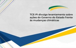 TCE-PI divulga levantamento sobre ações do Governo do Estado frente às mudanças climáticas
