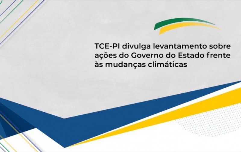 TCE-PI divulga levantamento sobre ações do Governo do Estado frente às mudanças climáticas
